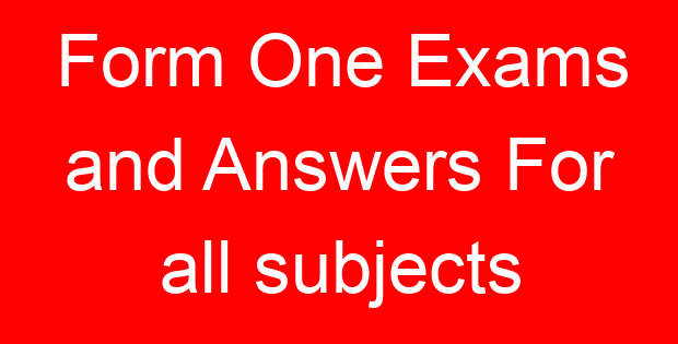 Form One Exams and Answers For all subjects