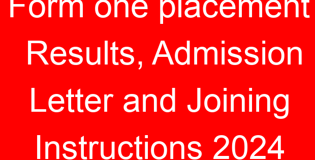 Form one placement Results, Admission Letter and Joining Instructions 2024