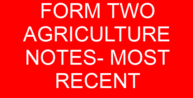 FORM TWO AGRICULTURE NOTES- MOST RECENT