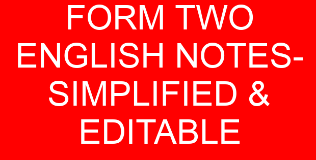 FORM TWO ENGLISH NOTES- SIMPLIFIED & EDITABLE
