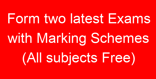 Form two latest Exams with Marking Schemes (All subjects Free)