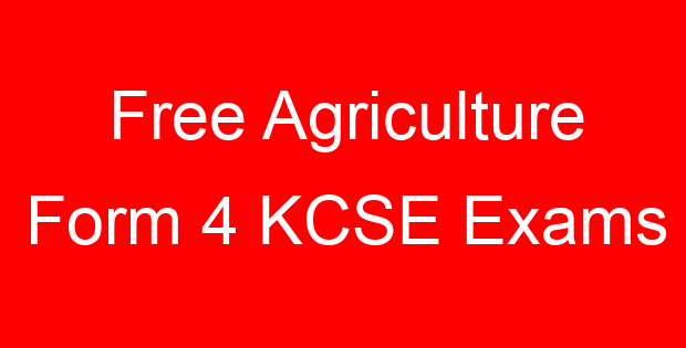 Free Agriculture Form 4 KCSE Exams