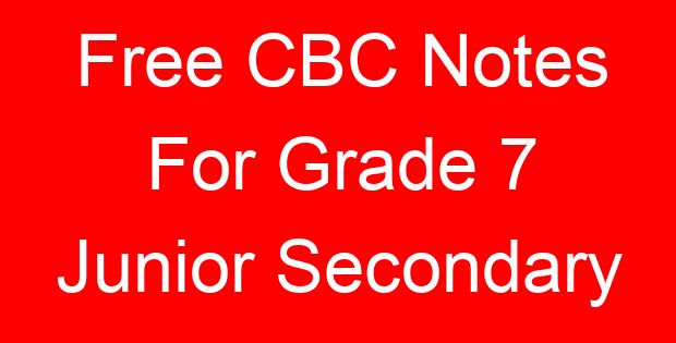 Free CBC Notes For Grade 7 Junior Secondary