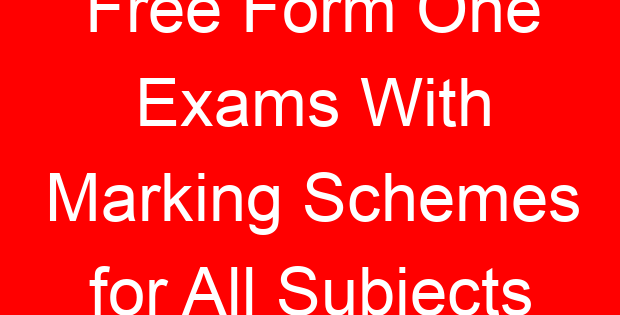Free Form One Exams With Marking Schemes for All Subjects