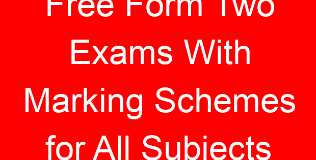 Free Form Two Exams With Marking Schemes for All Subjects