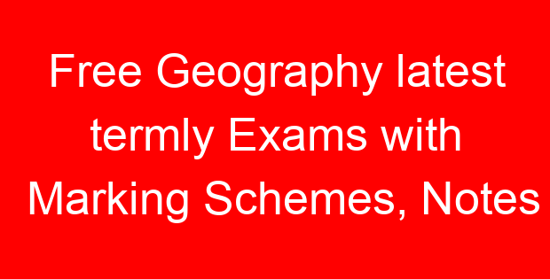 Free Geography latest termly Exams with Marking Schemes, Notes