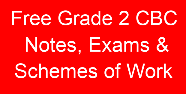 Free Grade 2 CBC Notes, Exams & Schemes of Work