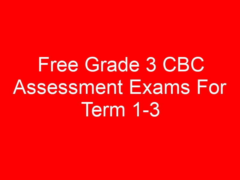 Free Grade 3 CBC Assessment Exams For Term 1-3