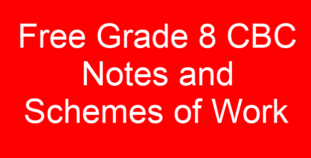 Free Grade 8 CBC Notes and Schemes of Work