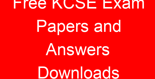 Free KCSE Exam Papers and Answers Downloads