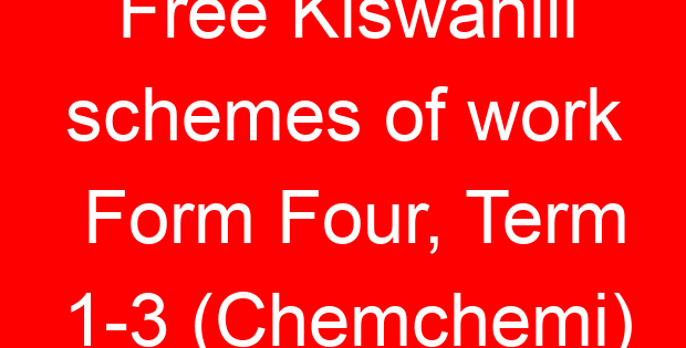 Free Kiswahili schemes of work Form Four, Term 1-3 (Chemchemi)