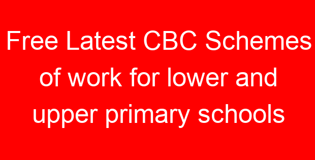 Free Latest CBC Schemes of work for lower and upper primary schools