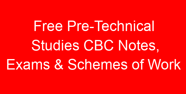 Free Pre-Technical Studies CBC Notes, Exams & Schemes of Work