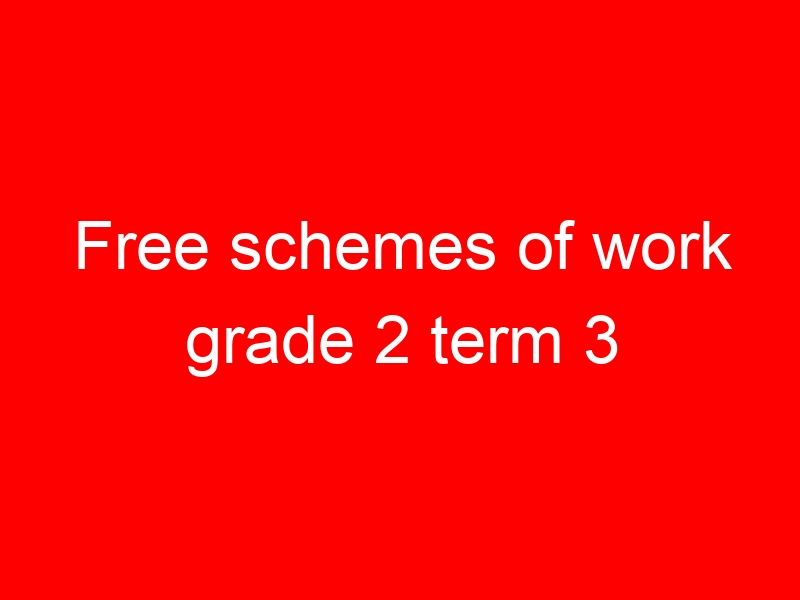 Free schemes of work grade 2 term 3