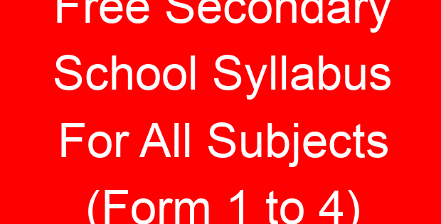 Free Secondary School Syllabus For All Subjects (Form 1 to 4)