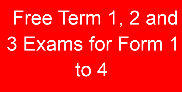 Free Term 1, 2 and 3 Exams for Form 1 to 4