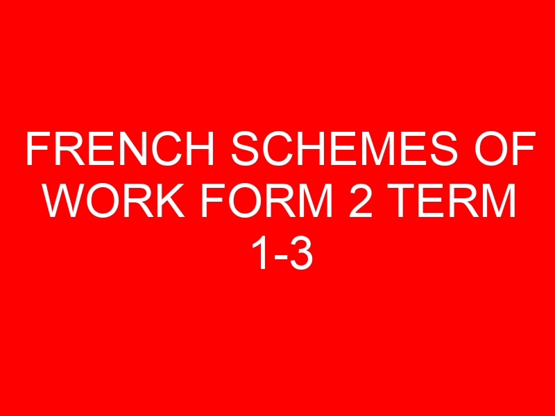FRENCH SCHEMES OF WORK FORM 2 TERM 1-3