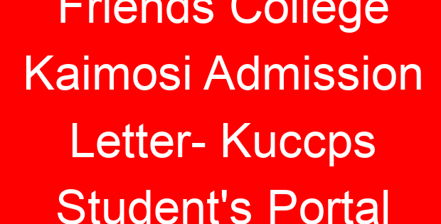 Friends College Kaimosi Admission Letter- Kuccps Student’s Portal
