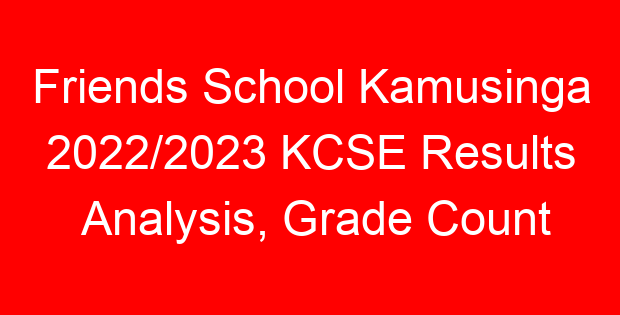 Friends School Kamusinga 2022/2023 KCSE Results Analysis, Grade Count