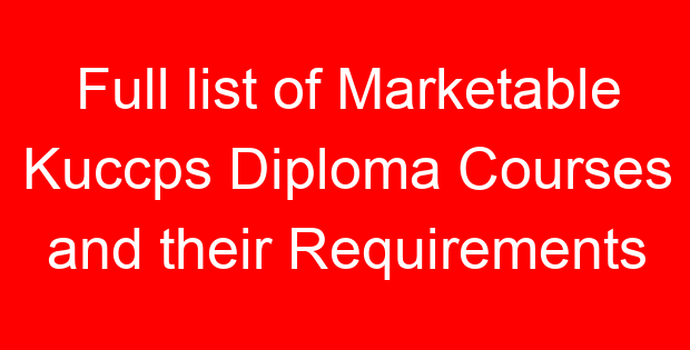 Full list of Marketable Kuccps Diploma Courses and their Requirements