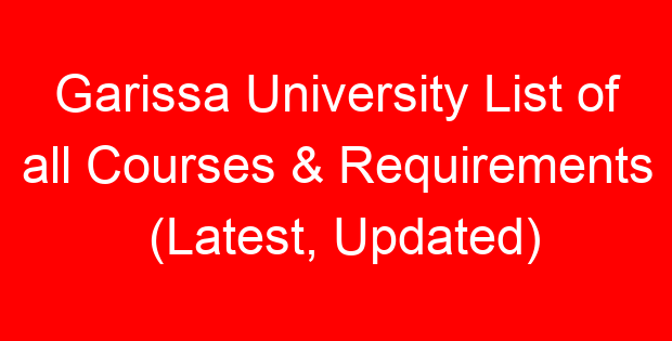 Garissa University List of all Courses & Requirements (Latest, Updated)