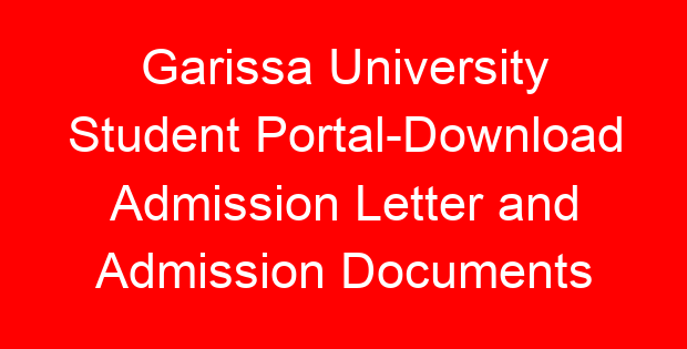 Garissa University Student Portal-Download Admission Letter and Admission Documents