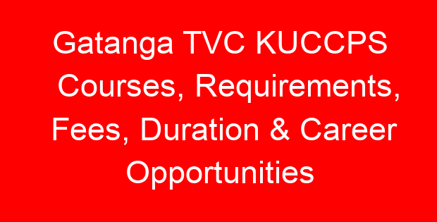 Gatanga TVC KUCCPS Courses, Requirements, Fees, Duration & Career Opportunities