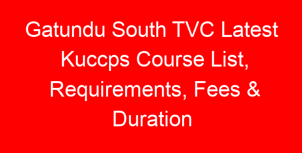 Gatundu South TVC Latest Kuccps Course List, Requirements, Fees & Duration
