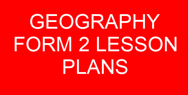 GEOGRAPHY FORM 2 LESSON PLANS