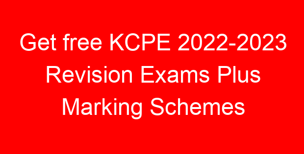 Get free KCPE 2022-2023 Revision Exams Plus Marking Schemes