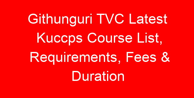 Githunguri TVC Latest Kuccps Course List, Requirements, Fees & Duration