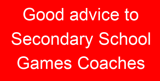 Good advice to Secondary School Games Coaches