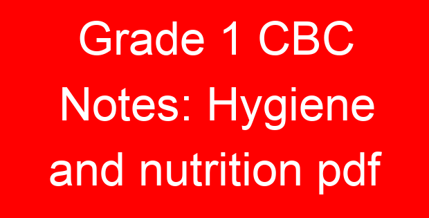 Grade 1 CBC Notes: Hygiene and nutrition pdf