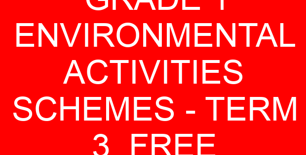 GRADE 1 ENVIRONMENTAL ACTIVITIES SCHEMES – TERM 3 FREE