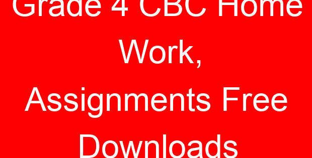 Grade 4 CBC Home Work, Assignments Free Downloads
