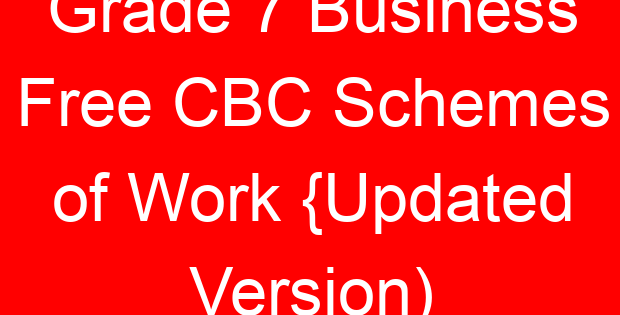 Grade 7 Business Free CBC Schemes of Work {Updated Version)