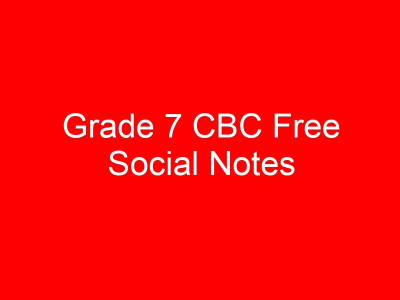Grade 7 CBC Free Social Notes