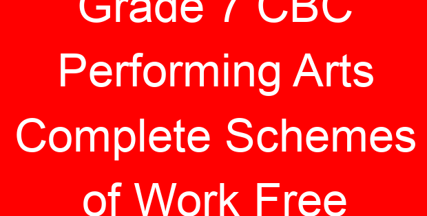 Grade 7 CBC Performing Arts Complete Schemes of Work Free