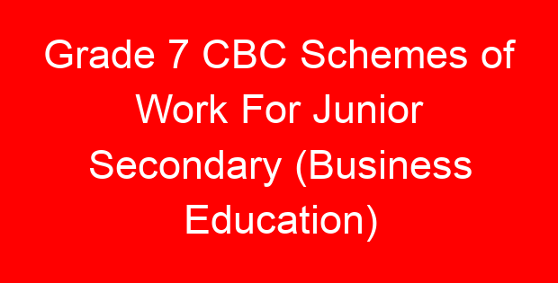 Grade 7 CBC Schemes of Work For Junior Secondary (Business Education)