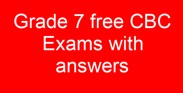 Grade 7 free CBC Exams with answers
