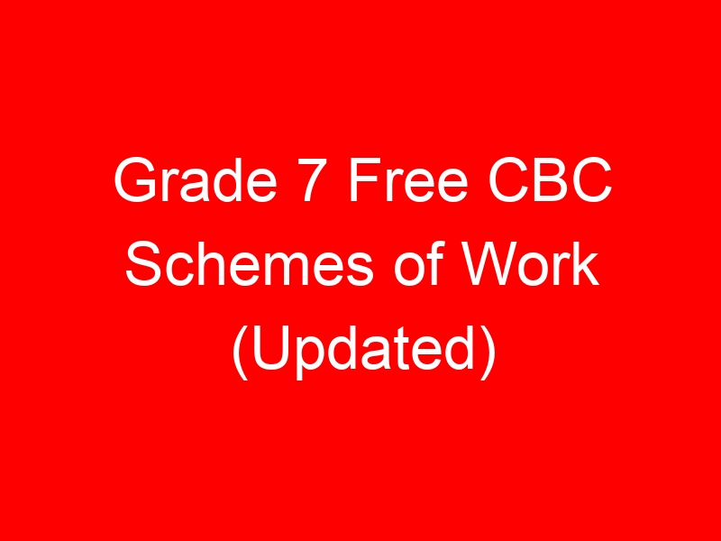 Grade 7 Free CBC Schemes of Work (Updated)