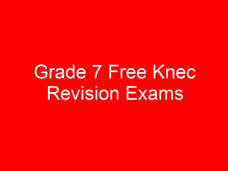 Grade 7 Free Knec Revision Exams