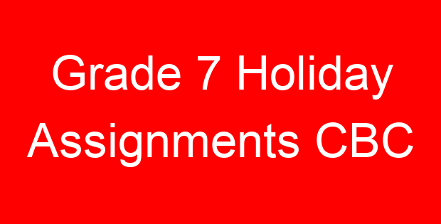 Grade 7 Holiday Assignments CBC