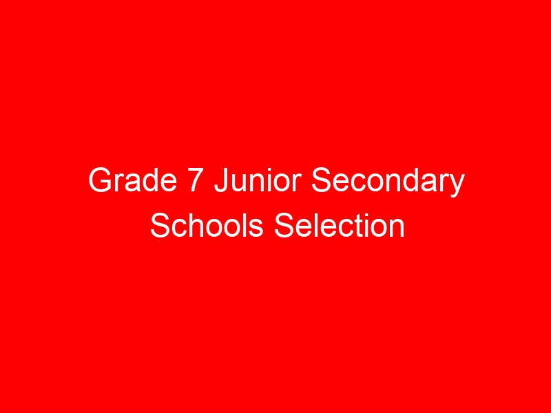 Grade 7 Junior Secondary Schools Selection Criteria, Portal Login