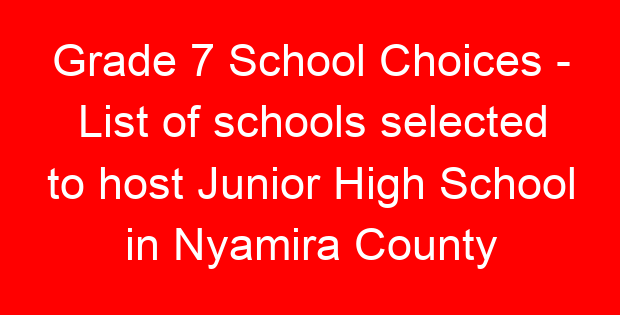 Grade 7 School Choices – List of schools selected to host Junior High School in Nyamira County