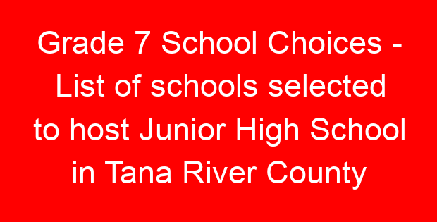 Grade 7 School Choices – List of schools selected to host Junior High School in Tana River County