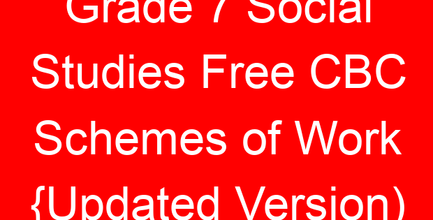 Grade 7 Social Studies Free CBC Schemes of Work {Updated Version)