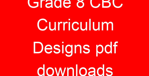 Grade 8 CBC Curriculum Designs pdf downloads