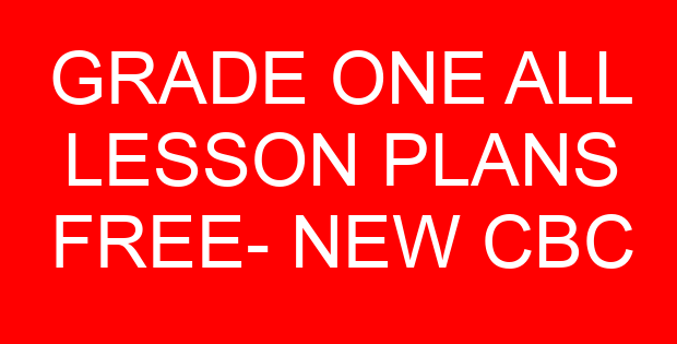 GRADE ONE ALL LESSON PLANS FREE- NEW CBC