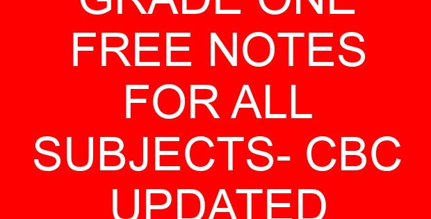GRADE ONE FREE NOTES FOR ALL SUBJECTS- CBC UPDATED